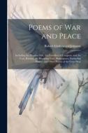 Poems of War and Peace: Including the Panama Ode, the Corridors of Congress, and the Cost, Rheims, the Haunting Face, Shakespeare, Embattled F di Robert Underwood Johnson edito da LEGARE STREET PR