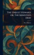 The Unjust Steward; or, The Minister's Debt di (Margaret) Oliphant edito da Creative Media Partners, LLC