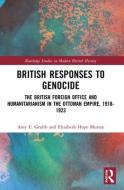 British Responses To Genocide di Amy E. Grubb, Elisabeth Hope Murray edito da Taylor & Francis Ltd