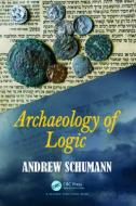 Archaeology Of Logic di Andrew Schumann edito da Taylor & Francis Ltd