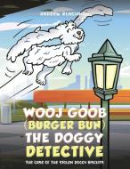 Wooj Goob (Burger Bun) The Doggy Detective di Andrew Runchman edito da Austin Macauley Publishers