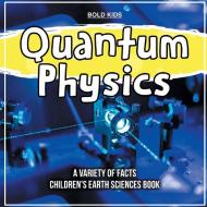Quantum Physics   How To Learn About This?   Children's Earth Sciences Book di Bold Kids edito da Bold Kids