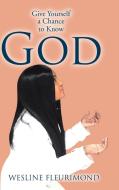 Give Yourself a Chance to Know God di Wesline Fleurimond edito da Christian Faith Publishing, Inc
