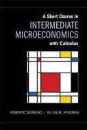A Short Course in Intermediate Microeconomics with Calculus di Roberto (Brown University Serrano, Allan M. (Brown University Feldman edito da Cambridge University Press