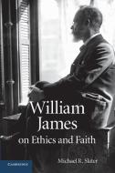 William James on Ethics and Faith di Michael R. Slater edito da Cambridge University Press