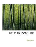 Life On The Pacific Coast di Anonymous edito da Bibliolife