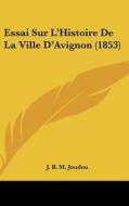 Essai Sur L'Histoire de La Ville D'Avignon (1853) di J. B. M. Joudou edito da Kessinger Publishing