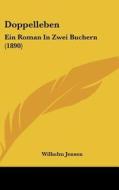 Doppelleben: Ein Roman in Zwei Buchern (1890) di Wilhelm Jensen edito da Kessinger Publishing