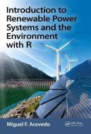 Introduction to Renewable Power Systems and the Environment with R di Miguel F. (University of North Texas Department of Geography Acevedo edito da Taylor & Francis Ltd