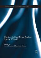 Elections in Hard Times: Southern Europe 2010-11 edito da Taylor & Francis Ltd