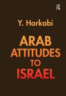 Arab Attitudes to Israel di Yehoshafat Harkabi edito da Taylor & Francis Ltd