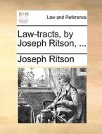 Law-tracts, By Joseph Ritson, di Joseph Ritson edito da Gale Ecco, Print Editions