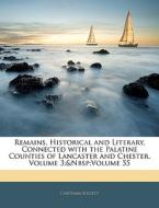Remains, Historical And Literary, Connected With The Palatine Counties Of Lancaster And Chester, Volume 3; Volume 55 edito da Bibliobazaar, Llc