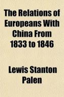 The Relations Of Europeans With China Fr di Lewis Stanton Palen edito da General Books