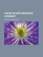Their Silver Wedding Journey - Volume 1 di William Dean Howells edito da Rarebooksclub.com