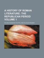 A History Of Roman Literature (volume 1) di Wilhelm Sigmund Teuffel edito da General Books Llc