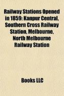 Railway Stations Opened In 1859: Kanpur di Books Llc edito da Books LLC, Wiki Series