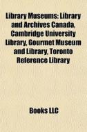 Library Museums: Library And Archives Ca di Books Llc edito da Books LLC, Wiki Series