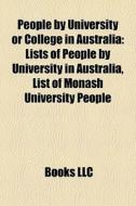 People By University Or College In Australia: Lists Of People By University In Australia, List Of Monash University People edito da Books Llc