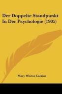 Der Doppelte Standpunkt in Der Psychologie (1905) di Mary Whiton Calkins edito da Kessinger Publishing