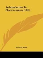An Introduction to Pharmacognosy (1904) di Smith Ely Jelliffe edito da Kessinger Publishing