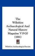 The Wiltshire Archaeological and Natural History Magazine V19-20 (1881) di Archae Wiltshire Archaeological Society, Wiltshire Archaeological Society edito da Kessinger Publishing