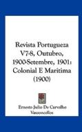 Revista Portugueza V7-8, Outubro, 1900-Setembre, 1901: Colonial E Maritima (1900) edito da Kessinger Publishing