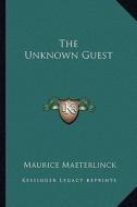 The Unknown Guest di Maurice Maeterlinck edito da Kessinger Publishing