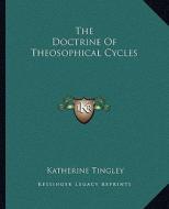 The Doctrine of Theosophical Cycles di Katherine Tingley edito da Kessinger Publishing