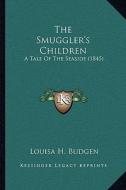 The Smuggler's Children: A Tale of the Seaside (1845) di Louisa H. Budgen edito da Kessinger Publishing
