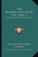 The Banker's Magazine V41, Part 2: And Statistical Register (1887) di Homans Publishing Company edito da Kessinger Publishing