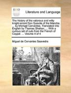 The History Of The Valorous And Witty Knight-errant Don Quixote Of The Mancha. ... By Michael Cervantes. Translated Into English By Thomas Shelton, .. di Miguel De Cervantes Saavedra edito da Gale Ecco, Print Editions