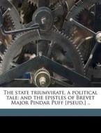 The State Triumvirate, A Political Tale: di Gulian C. 1786 Verplanck, Rudolph Bunner, John Duer edito da Nabu Press