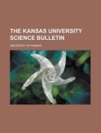 The Kansas University Science Bulletin di United States General Accounting, University of Kansas edito da Rarebooksclub.com