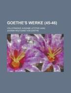 Goethe's Werke (45-46); Vollstandige Ausgabe Letzter Hand di Johann Wolfgang von Goethe, Johann Wolfgang Von Goethe edito da General Books Llc