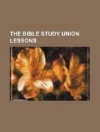The Bible Study Union Lessons di Books Group edito da General Books Llc
