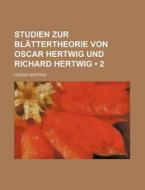 Studien Zur Blattertheorie Von Oscar Hertwig Und Richard Hertwig (2) di Oscar Hertwig edito da General Books Llc
