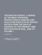 The English School, A Series Of The Most Approved Productions In Painting And Sculpture Executed By British Artists From The Days Of Hogarth To The Pr di G. Hamilton edito da General Books Llc