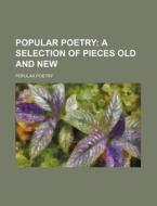 Popular Poetry; A Selection of Pieces Old and New di Popular Poetry edito da Rarebooksclub.com