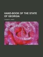 Hand-Book of the State of Georgia di Thomas P. Janes edito da Rarebooksclub.com