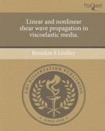 Linear and Nonlinear Shear Wave Propagation in Viscoelastic Media. di Brandon S. Lindley edito da Proquest, Umi Dissertation Publishing