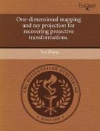 One-dimensional Mapping And Ray Projection For Recovering Projective Transformations. di Yun Zhang edito da Proquest, Umi Dissertation Publishing