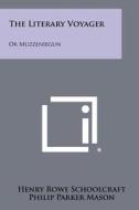 The Literary Voyager: Or Muzzeniegun di Henry Rowe Schoolcraft edito da Literary Licensing, LLC