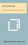 Hupa Warfare: Southwest Museum Leaflets, No. 23 di William James Wallace edito da Literary Licensing, LLC