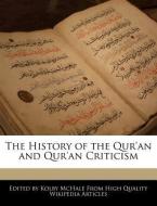 The History of the Qur'an and Qur'an Criticism di Kolby McHale edito da WEBSTER S DIGITAL SERV S