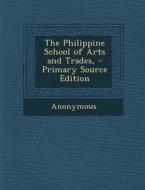 The Philippine School of Arts and Trades, - Primary Source Edition di Anonymous edito da Nabu Press