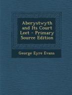Aberystwyth and Its Court Leet di George Eyre Evans edito da Nabu Press