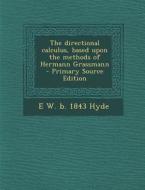 The Directional Calculus, Based Upon the Methods of Hermann Grassmann di E. W. B. 1843 Hyde edito da Nabu Press