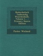 Nederduitsch Taalkundig Woordenboek, Volume 1... di Pieter Weiland edito da Nabu Press