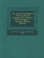 The Divine Euchologion and the Divine Liturgy of S. Gregory the Theologian... - Primary Source Edition di Coptic Church, Saint ). edito da Nabu Press